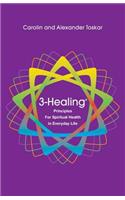 3-Healing(R): Principles for Spiritual Health in Everyday Life