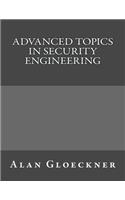 Advanced Topics in Security Engineering