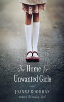 Home for Unwanted Girls Lib/E: The Heart-Wrenching, Gripping Story of a Mother-Daughter Bond That Could Not Be Broken - Inspired by True Events