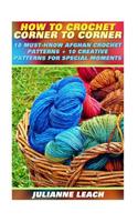 How to Crochet Corner to Corner: 10 Must-Know Afghan Crochet Patterns + 10 Creat: (Crochet Hook A, Crochet Accessories, Crochet Patterns, Crochet Book