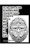 For The Country of India 20 Indigenous Masks Celebrate Art Culture Coloring Book Inspired by Native Indian Aztec Inca Maya by artist Grace Divine