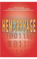 Hemorrhage: The Russian Mob Is Stealing Billions from America, Killing and Maiming Patients for Their Money. When the Scheme Ravages His Family, ... the International Crime Ring in a Deadly