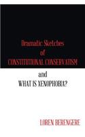 Dramatic Sketches of Constitutional Conservatism and What is Xenophobia?