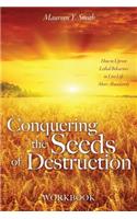 Conquering the Seeds of Destruction Workbook