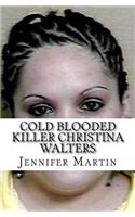 Cold Blooded Killer Christina Walters