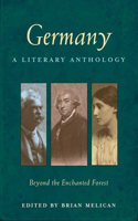 Germany: A Literary Anthology: Beyond the Enchanted Forest: A Literary Anthology