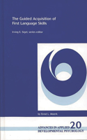 The Guided Acquisition of First Language Skills: (Advances in Applied Developmental Psychology)