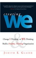 Creating WE: Change 'I' Thinking to 'We' Thinking and Build a Healthy, Thriving Organization