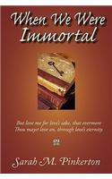 When We Were Immortal