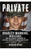 Private: Bradley Manning, Wikileaks, and the Biggest Exposure of Official Secrets in American History