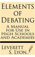 Elements of Debating: A Manual for Use in High Schools and Academies(English)