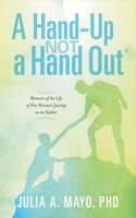 A Hand-Up Not A Hand Out: Memoirs of the Life of One Woman's Journey as an Outlier