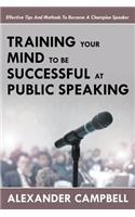 Training Your Mind To Be Successful At Public Speaking