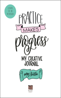 Practice Makes Progress: My Creative Journal