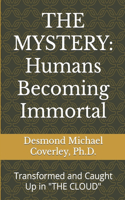 Mystery: HUMANS BECOMING IMMORTAL: Transformed and Caught Up By THE CLOUD