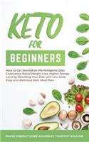 Keto for Beginners: How to Get Started on the Ketogenic Diet: Experience Rapid Weight Loss, Higher Energy Level by Resetting Your Diet with Low Carb, Easy and Delicious