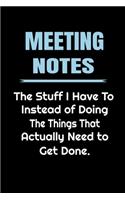 Meeting Notes - The Stuff I Have to Do Instead of Doing the Things That Actually Need to Get Done