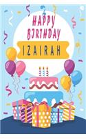 Happy Birthday IZAIRAH;Cool Personalized First Name Notebook - an Appreciation Gift - Gift for Women/Girls, Unique Present, Birthday gift idea: Lined Notebook / Journal Gift, 120 Pages, 6x9, Soft Cover, Glossy Finish