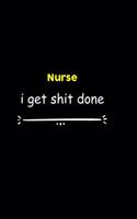 Nurse I Get Shit Done Notebook