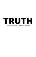 Truth can only be found in one place, the code.: programmers developers coder notebook