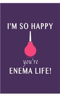 I'm So Happy You're Enema Life