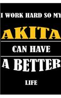 I Work Hard So My AKITA Can Have A Better Life