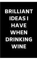 Brilliant Ideas I Have When Drinking Wine