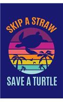 Skip A Straw Save A Turtle: Sea Turtle Journal, Ocean Plastic Free Notebook Note-Taking Planner Book, Present, Gift For Turtles Lovers
