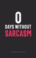 0 Days Without Sarcasm Swear Gifts for Sarcastic Women: Funny Cuss Word Journal Full of Sarcastic Quotes and Snarky Sayings (6 x 9" Lined Notebook Journal)(1 Snarky Gifts for Women)