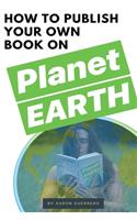 How to publish your own book on Planet EARTH