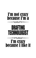 I'm Not Crazy Because I'm A Drafting Technologist I'm Crazy Because I like It