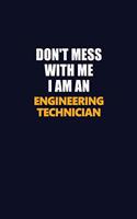 Don't Mess With Me Because I Am An Engineering technician: Career journal, notebook and writing journal for encouraging men, women and kids. A framework for building your career.