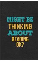 Might Be Thinking About Reading Ok? A5 Lined Notebook