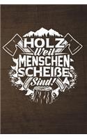 Holz Weil Menschen Scheiße Sind!