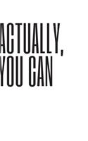 Actually, You Can: 6*9 Journal Wrinting Down Daily, Habits, Notebook (Happiness Motivational and Inspirational Gift)