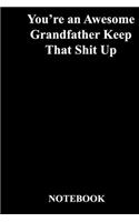 You're an Awesome Grandfather Keep That Shit Up: Gratitude Notebook / Gratitude Journal Gift, 118 Pages, 6x9, Soft Cover, Matte Finish