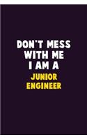 Don't Mess With Me, I Am A Junior Engineer: 6X9 Career Pride 120 pages Writing Notebooks