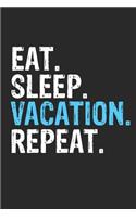 Eat Sleep Vacation Repeat Funny Cool Gift for Vacation Lovers Notebook A beautiful