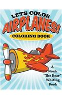 Let's Color Airplanes! Coloring Book