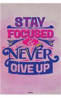 Stay Focused & Never Give Up Notebook
