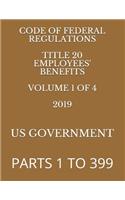 Code of Federal Regulations Title 20 Employees' Benefits Volume 1 of 4 2019: PARTS 1 To 399