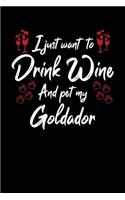 I Just Want To Drink Wine And Pet My Goldador: 6x9 inch, Wine Review Journal, 110 Pages