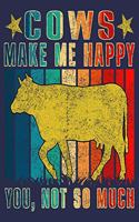 Cows Make Me Happy You Not So Much: Funny Journal For farmer Cows Lover