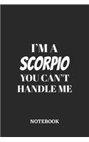 I'm a Scorpio You can't handle me Notebook