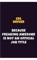 CDL Driver Because Freaking Awesome is not An Official Job Title: 6X9 Career Pride Notebook Unlined 120 pages Writing Journal
