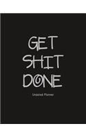 Get Shit Done (Undated Planner): Dark Grey Cover: 12 Months Calendar + Lined Notebook * 8.5 x 11 Inches * 100 Pages ***Undated Calendar Planner Series***