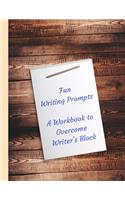 Fun Writing Prompts A Workbook to Overcome Writer's Block: Designed to fire your imagination, light, quick to write topics, for Authors