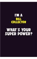 I'M A Bill Collector, What's Your Super Power?: 6X9 120 pages Career Notebook Unlined Writing Journal