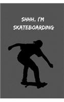 Shhh, I'm Skateboarding