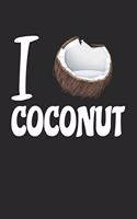 I love Coconut: Food Lover Foodies Fruit Love